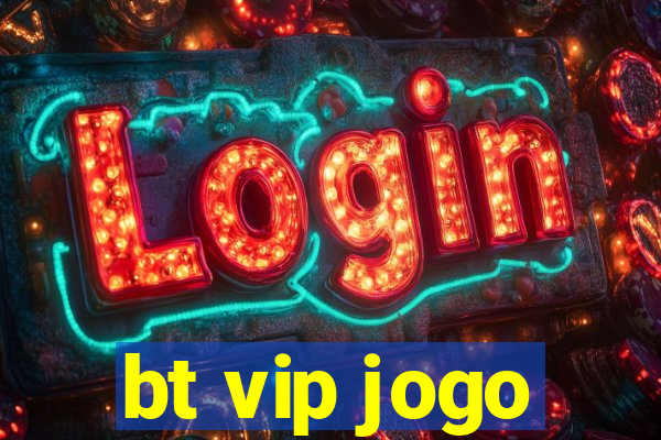 bt vip jogo